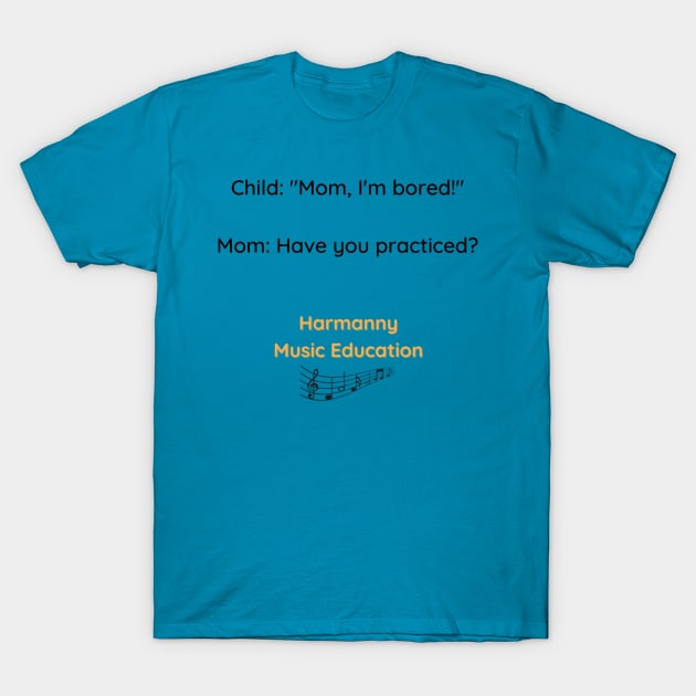 Mom I'm Bored T-Shirt by Harmanny Music Education
